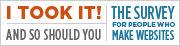 I took it! And so should you. The Survey for people who make websites